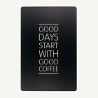 Good Days Start With Good Coffee -kyltti